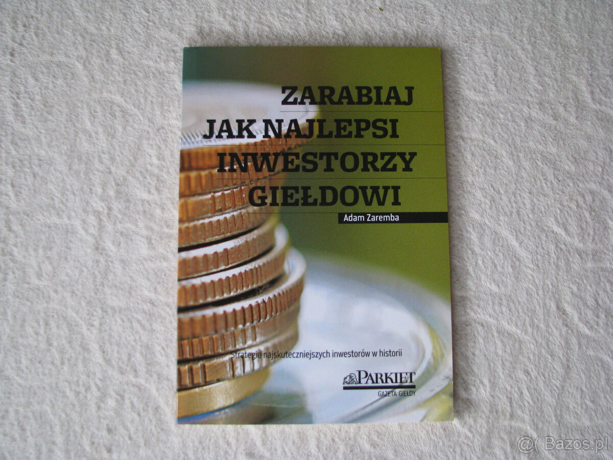 Zarabiaj jak najlepsi inwestorzy giełdowi, Adam Zaremba