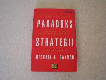 Michael E. Raynor, Paradoks strategii. Jak zapobiegać sytuac