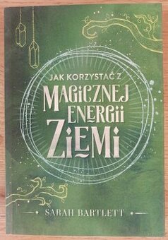 Jak korzystać z magicznej energii Ziemii Sarah Bartlett
